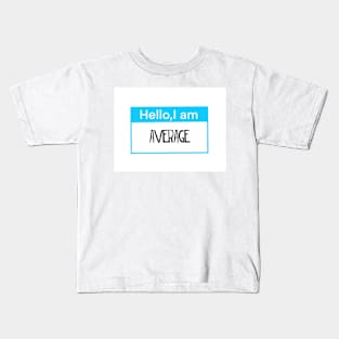 Hello, I am average Kids T-Shirt